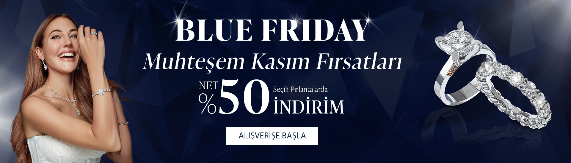 Pırlanta mücevher alışverişinizde ilk üyeliğe özel 1.500 TL hediye indirim çeki! Yüzük, kolye, küpe, bileklik, pırlanta da Blue Diamond ayrıcalığını keşfedin.                                                  