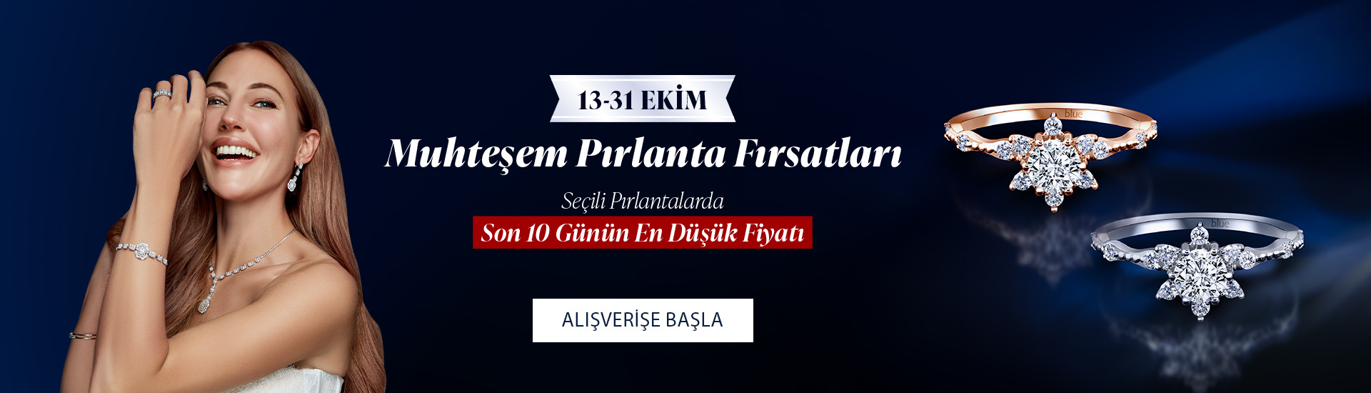 Pırlanta mücevher alışverişinizde ilk üyeliğe özel 2.500 TL hediye indirim çeki! Yüzük, kolye, küpe, bileklik, pırlanta da Blue Diamond ayrıcalığını keşfedin.                                                                                                                                  