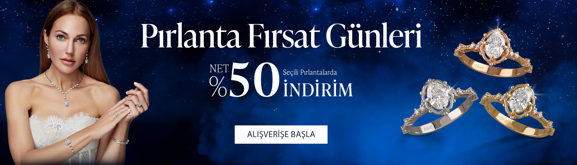 Pırlanta mücevher alışverişinizde ilk üyeliğe özel 2.500 TL hediye indirim çeki! Yüzük, kolye, küpe, bileklik, pırlanta da Blue Diamond ayrıcalığını keşfedin.                                                                                                  
